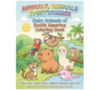 Baby Animals of South America Coloring Book: Color and Learn South American Animal Names for Kids Ages 2-4 (Animals, Animals Everywhere!!)