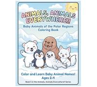 Baby Animals of the Polar Regions Coloring Book: Color and Learn Arctic and Antarctic Animal Names for Kids Ages 2-4 (Animals, Animals Everywhere!!)