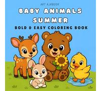 BABY ANIMALS SUMMER: Bold & Easy Coloring Book for Ages 3-8 | 50 Simple Baby Animal Fun Design Pages | Cute Cubs, Chicks, Fawns, Pups & More! | For Kids and Toddlers, Preschoolers, and Beginners