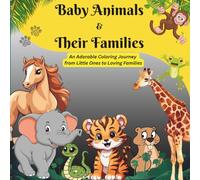 Baby Animals & Their Families: An Adorable Colouring Journey from Little Ones to Loving Families