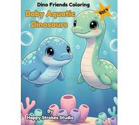 Baby Aquatic Dinosaurs Coloring Book - Vol. 4: Cute Kawaii-Style Ocean Dinosaurs for Kids Ages 2-6 (Dino Friends Coloring - Baby Edition)