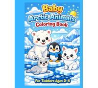 Baby Arctic Animals Coloring Book for Toddlers Ages 2-4: Big and Easy Cute Polar Bears, Penguins, Seals, and Arctic Foxes with Bold Simple Designs for Little Hands
