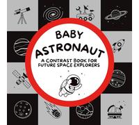 Baby Astronaut: A contrast book for future space explorers (Tiny Visionaries: Baby Professionals | A contrast book series from 0-12 months supporting early brain and vision development)