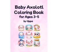 Baby Axolotl Coloring Book for Ages 3-5: Cute and Easy Toddler Coloring Pages, Fun Preschool Activity Book for Kids Ages 3-5, Big Simple Designs for Beginners (Uppa Activity Books)