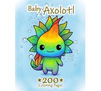 Baby Axolotl Coloring Book for Kids: 200 Cute Axolotl Coloring Pages - Jumbo Toddler Coloring Book Ages 2-8 | Large 8.5x11 Animal Coloring Book for Kids, Preschool & Kindergarten Activity Gift