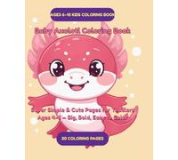 Baby Axolotl Coloring Book: Super Simple & Cute Pages for Toddlers Ages 4-6 - Big, Bold, Easy to Color (Axolotl Adventures Coloring Series)