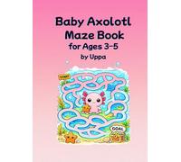 Baby Axolotl Mazes for Ages 3-5: Fun and Simple Mazes for Preschoolers (Uppa Activity Books)