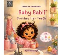 Baby Babli Brushes Her Teeth: A My Little Adventures Book About Brushing Teeth and Healthy Habits for Toddlers