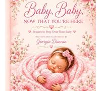 Baby,Baby, Now That You're Here: Prayers to Pray Over Your Baby / A Christian Baby Shower Gift for New Moms