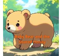 Baby Bear and the Shared Honey: The little baby bear shares his honey in the forest