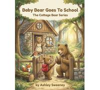 Baby Bear Goes to School: A Gentle First Day of School Picture Book About Courage, Friendship, and New Beginnings | A Cozy Woodland Story for Ages 3-7 (The Cottage Bear)