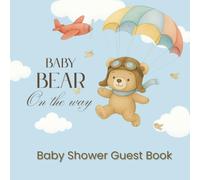 Baby Bear On The Way Baby Shower Guest Book: An adorable baby shower guest book featuring a baby bear aviator theme. Includes space for guest wishes, ... memories, photo keepsakes, and more.