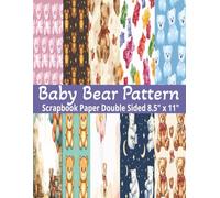 Baby Bear Scrapbook Paper: 20 Double Sided Blue, Pink, Brown Bear Pattern Sheets for Scrapbooking, Decorative Scrapbooking Craft Pages for ... and Card Making, Journaling, Mixed Media