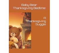 Baby Bear Thanksgiving Bedtime: A Thanksgiving Suggle