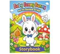 Baby Benny Bunny and the Rainbow Bridge Storybook: Teaching Life lessons for 3 to 8 year old's