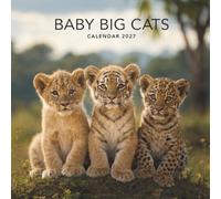 Baby Big Cats Calendar 2027: A Year of Adorable Cubs and Wild Beauty