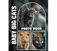 Baby Big Cats Photo Book: Mesmerizing Portraits of Adorable Lion, Tiger, and Cheetah Cubs | High-Resolution Images Showcase the Playful and Curious Nature of Young Big Cats