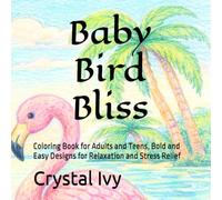 Baby Bird Bliss: Coloring Book for Adults and Teens, Bold and Easy Designs for Relaxation and Stress Relief (Color Me Relaxed)