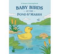 Baby Birds of the Pond & Marsh: A Nature Coloring Book