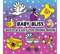 Baby Bliss: Including 52 Simple and Cute Baby-Themed Designs (Clothes, Pacifiers, Strollers and More Baby Stuff) (Bold & Easy Coloring Books)