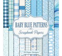 Baby Blue Patterns Scrapbook Papers: A Collection of 20 Decorative Blue-Themed Designs for Junk Journals, Origami, and Creative Crafting Projects