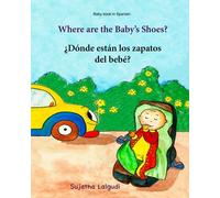 Baby book in Spanish: Where are the baby's shoes: Spanish for babies (English and Spanish Edition), Spanish colors book, Bilingual (Spanish Edition), ... 13 (Bilingual Spanish books for children)