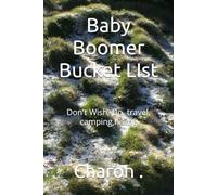 Baby Boomer Bucket LIst: Don't Wish, Do, travel, camping,hiking