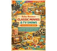 Baby Boomer Classic Movies & TV Shows Trivia Quiz Book: Fun Multiple-Choice Questions About Movie Icons, Classic Sitcoms, and Cult Favorites