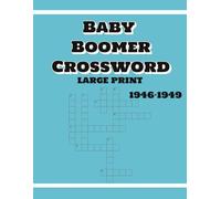 BABY BOOMER CROSSWORD LARGE PRINT 1946-1949: Crossword Puzzles with Large Print exploring between 1946-1949 for Adults and Seniors | 8.5x11 inches, 100 pages | 50 Puzzles