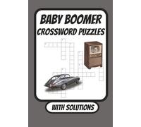 Baby Boomer Crossword Puzzles: 1950s, 1960s, 1970s, 1980s Nostalgic Crosswords. / 6x9 inches , 120 pages / 50+ Puzzles...For Vacation , Holidays and Relaxation.
