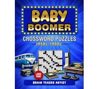 BABY BOOMER CROSSWORD PUZZLES: 1950s-1990s Nostalgic Puzzles for adults and seniors. An emotional ride through the best moments of a Baby Boomer's life. (BACK IN TIME NOSTALGIC SERIES)