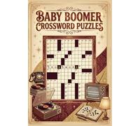 Baby Boomer Crossword Puzzles: 60 Nostalgic Large Print Crossword Puzzles for Seniors - 1950s, 60s & 70s Memory Themes - With Solutions