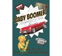 Baby Boomer Crossword Puzzles Book: Easy to Read Crossword Puzzles about Baby Boomers, Nostalgia, 50's, 60's, 70's, 80's and more-120 pages, 6x9 inch-Gift for Men and Women