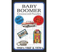 BABY BOOMER Crossword Puzzles: Crossword Puzzles with Easy to Read print about the Baby Boomer Era 1950's 1960's and 1970's 6X9 inches, 120 pages 50 + ... for Adults, Parents and Grandparents