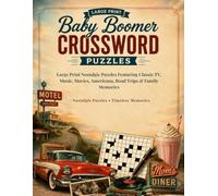 Baby Boomer Crossword Puzzles: Large Print Nostalgic Puzzles Featuring Classic TV, Music, Movies, Americana, Road Trips & Family Memories