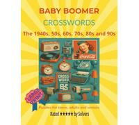 Baby Boomer Crosswords: 72 Large Print Puzzles Celebrating Life in the 50s, 60s, 70s, 80s & 90s - Fun & Nostalgic Brain Challenges for Adults and ... Perfect Gift for Boomers, Mom, Dad & More!