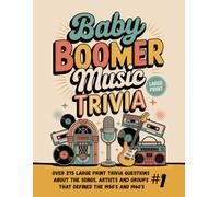 Baby Boomer Music Trivia #1: Over 270 Large Print Trivia Questions About the Songs, Artists and Pop Culture That Defined the 1950's and 1960's (The Baby Boomer Music Trivia Collection)