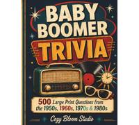 Baby Boomer Trivia: 500 Large Print Questions from the 1950s, 1960s, 1970s & 1980s