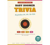 Baby Boomer Trivia: 50s-80s: 400 Large Print Multiple-Choice Questions from the 1950s, 1960s, 1970s and 1980s - Music, Movies, TV, History, Sports and Fads (Nostalgic Quiz Book for Seniors)
