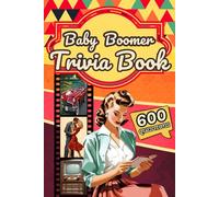 Baby Boomer Trivia Book: 600 Questions of Pop Culture, Sports, TV and Music - A Quiz Game for Boomers from the '50s to the '90s. Senior Moment of Endless Nostalgic Fun