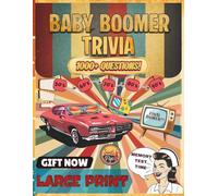 Baby Boomer Trivia Book: Large Print Trivia Quiz Book for All, 1000+ Questions Featuring the 1950's, 1960's, 1970's, 1980's & 1990's (Pop Culture, Movies, Sports, Economy and Politics)