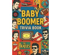Baby Boomer Trivia Book: Movies, TV, Music, Sports and World Events from the 1950s, 1960s, 1970s, 1980s and 1990s. Large Print Trivia & Quizzes for ... up questions, "10 Hint Questions" and more