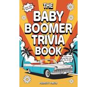 Baby Boomer Trivia Book: Quizzes and Facts from the 50s, 60s, 70s, and 80s - A Throwback Game Night Book for Family & Friends