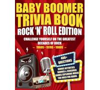 Baby Boomer Trivia Book Rock 'n' Roll Edition: Challenge Yourself on the Greatest Decades of Rock (1960s, 1970s, 1980s) (Baby Boomer Rock ’n’ Roll Puzzle Series)