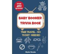 Baby Boomer Trivia Book: Time Travel - No Ticket Needed (for the 1950s - 1980s : Childhood, Movies, Music, Sports, Pop Culture & More)
