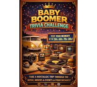 Baby Boomer Trivia Challenge: Test Your Memory of the 1950s 1960s 1970s and 1980s with Music Movies Events and Pop Culture Trivia