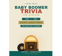 Baby Boomer Trivia for Seniors: 200 Nostalgic Multiple-Choice Questions from the 1950s Through the 1990s, in Big, Easy-to-Read Type with a Complete Answer Key