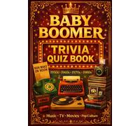 Baby Boomer Trivia Quiz Book: Multiple Choice Questions from the 1950s 1960s 1970s and 1980s Covering Music TV Movies News and Pop Culture