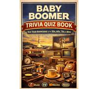 Baby Boomer Trivia Quiz Book: Test Your Knowledge of the 1950s 1960s 1970s and 1980s Featuring Music TV Movies and News Trivia
