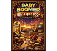 Baby Boomer Trivia Quiz Book: Test Your Knowledge of the 1950s 1960s 1970s and 1980s Featuring Music TV Movies and News Trivia